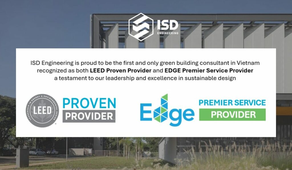 ISD Engineering is recognized by USGBC and IFC. as a LEED Proven Provider & EDGE Premier Service Provider, affirming its leading position in Vietnam’s green building consultancy sector.