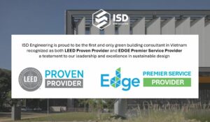 ISD Engineering được USGBC và IFC công nhận là LEED Proven Provider & EDGE Premier Service Provider, khẳng định vị thế dẫn đầu trong lĩnh vực tư vấn công trình xanh tại Việt Nam