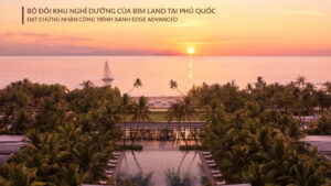 Khi công trình xanh định hình tương lai du lịch nghỉ dưỡng