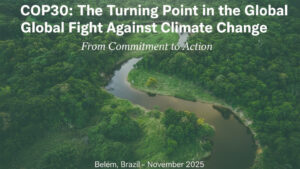 COP30: Cột mốc then chốt trong cuộc chiến toàn cầu chống biến đổi khí hậu